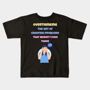 Overthinking The Art Of Creating Problems That Weren't Even There Kids T-Shirt